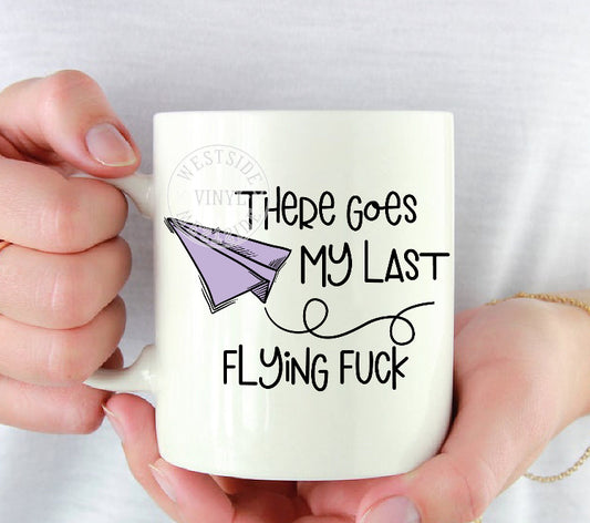 There Goes My Last Flying Fuck Mug