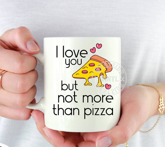 I love You But Not More Than Pizza Mug