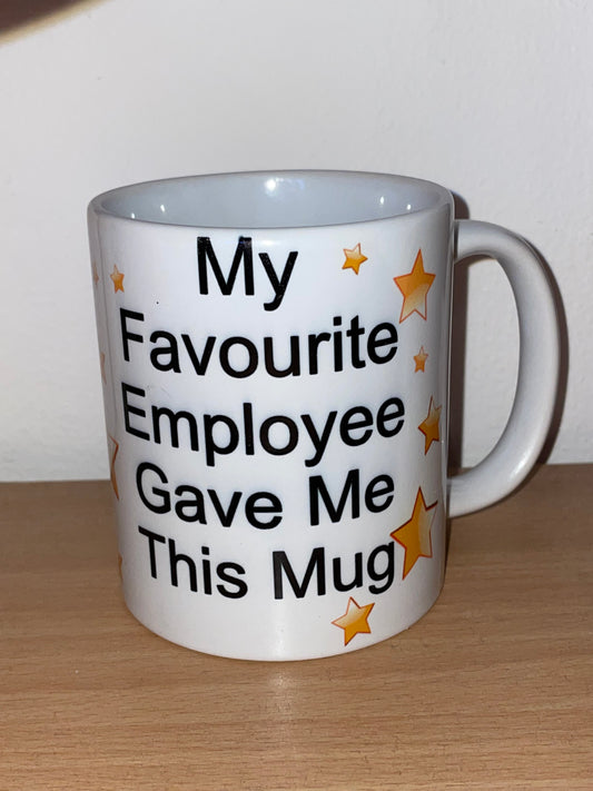 My Favourite Employee Gave Me This Mug