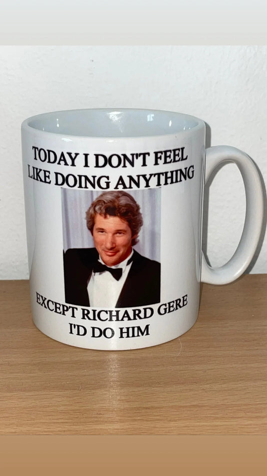 Today I Don’t Feel Like Doing Anything Except Richard Gere Mug