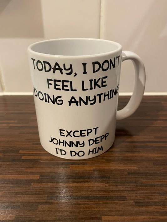 Today I Don’t Feel Like Doing Anything, Except Johnny Depp Mug