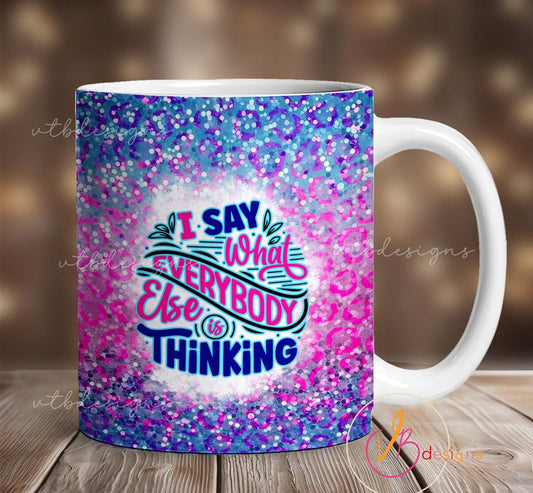 I Say What Everybody Else Is Thinking Mug