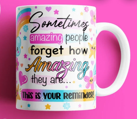 Sometimes amazing people forget how amazing they are mug