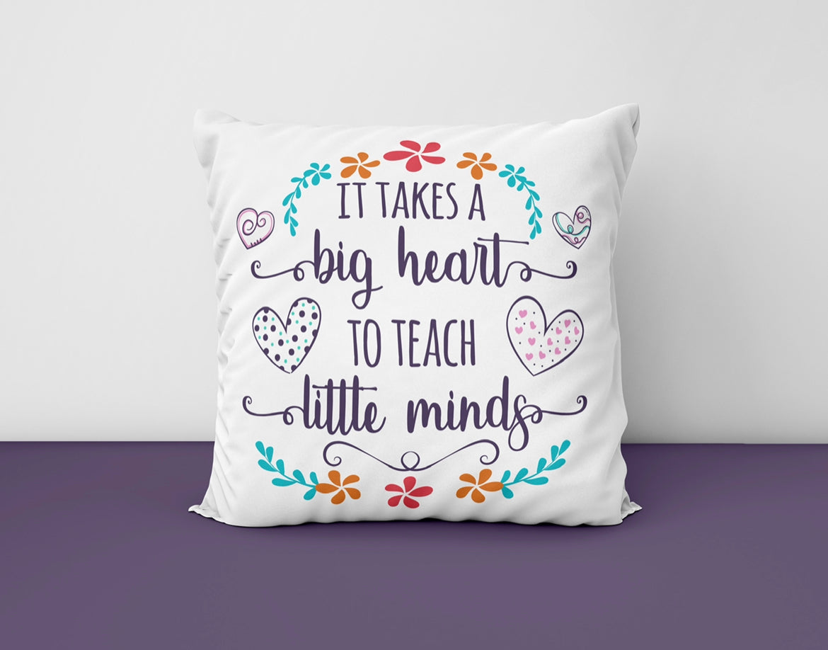 It Takes A Big Heart To Teach Little Minds Cushion