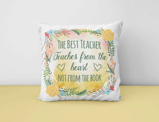 The Best Teachers Teach From The Heart Not From The Book Cushion