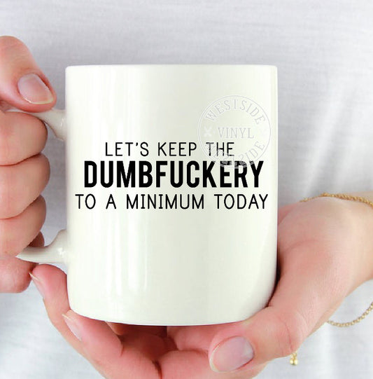 Let’s Keep The Dumbfuckery To A Minimum Today Mug