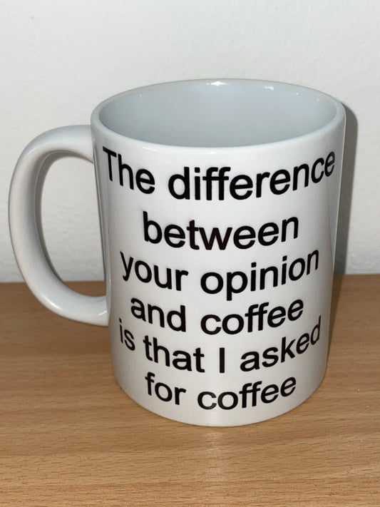 The Difference Between Your Opinion And Coffee Mug