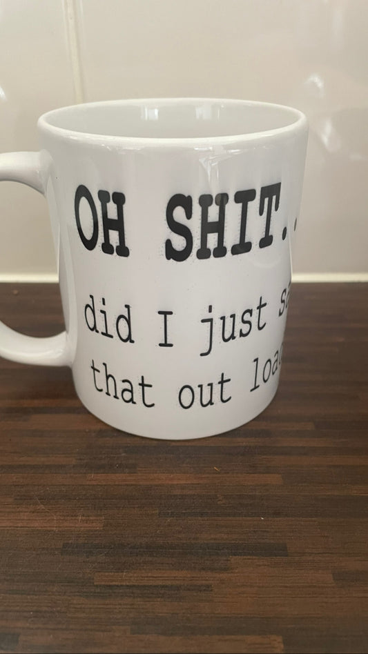 Oh Shit … Did I Just Say That Out Loud Mug