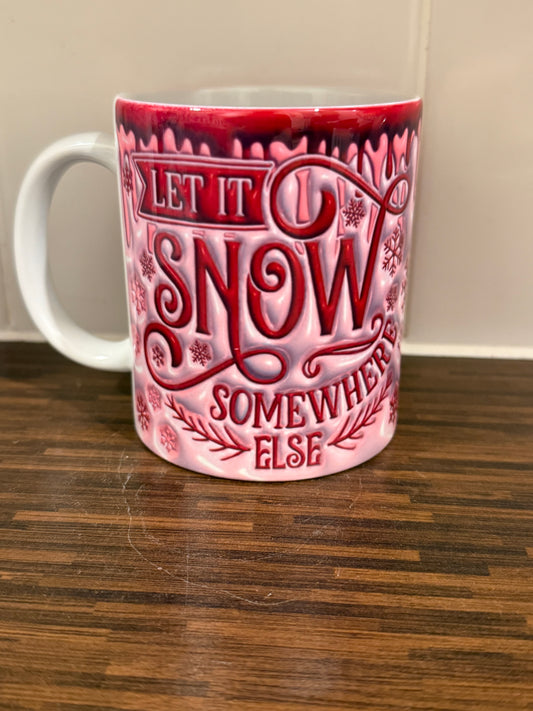 Let It Snow Somewhere Else Mug