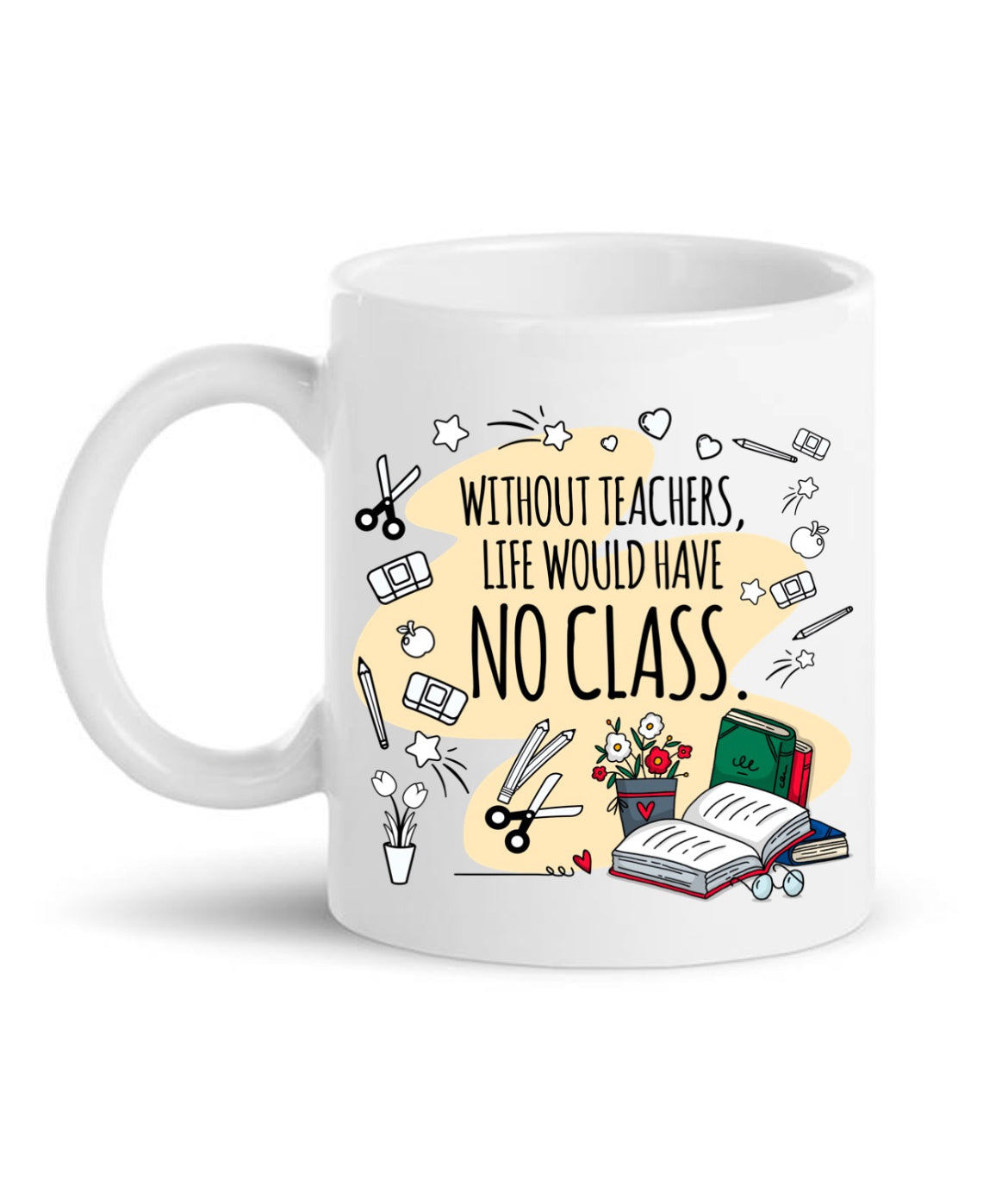 Without Teachers Life Would Have No Class Mug