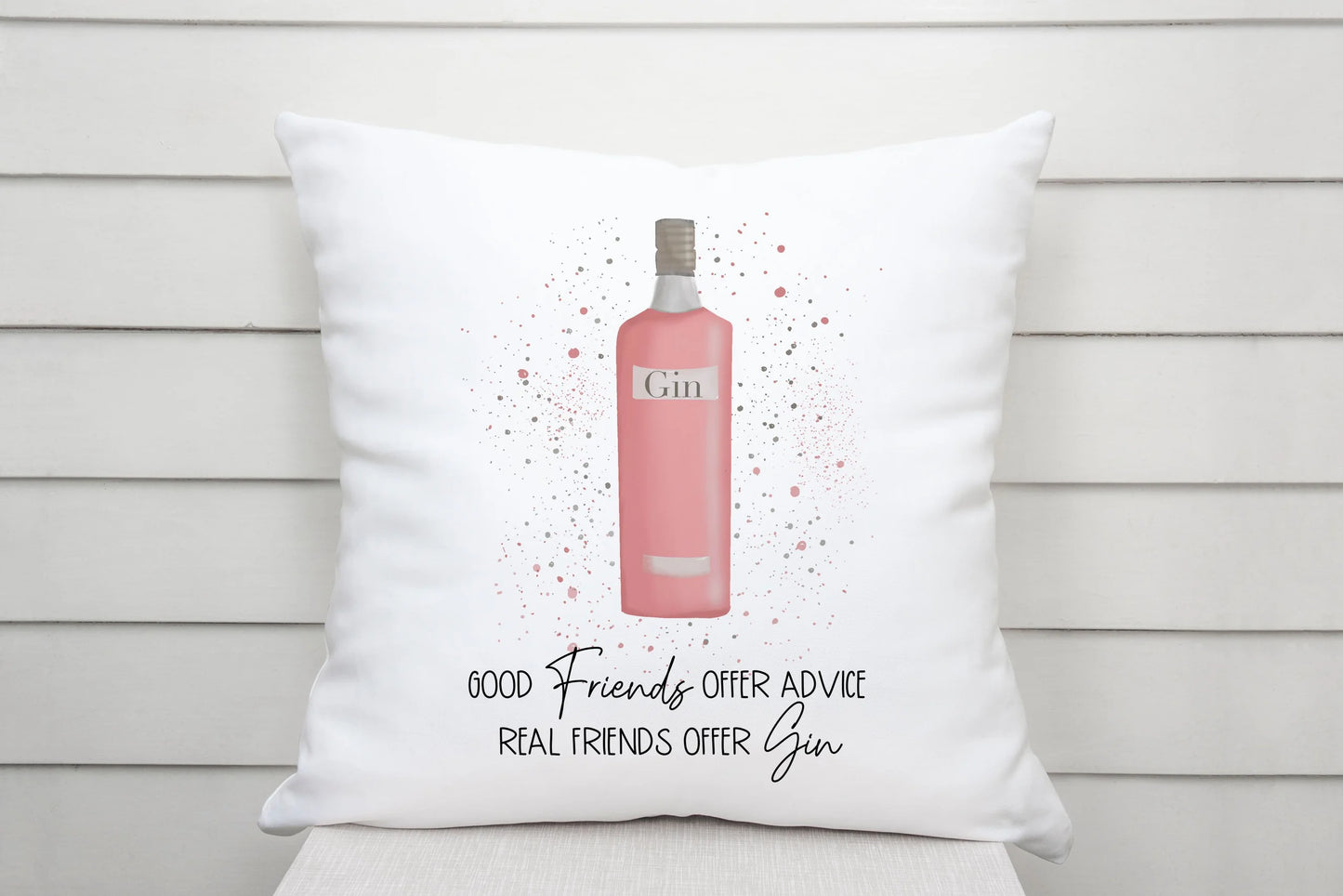 Good Friends Offer Advice, Real Friends Offer Gin Cushion