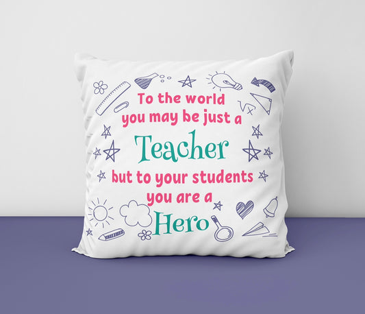 To The World You Maybe Just A Teacher Cushion