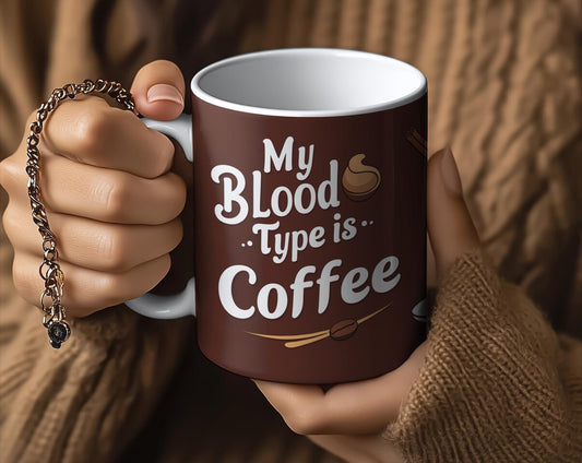 My Blood Type Is Coffee Mug