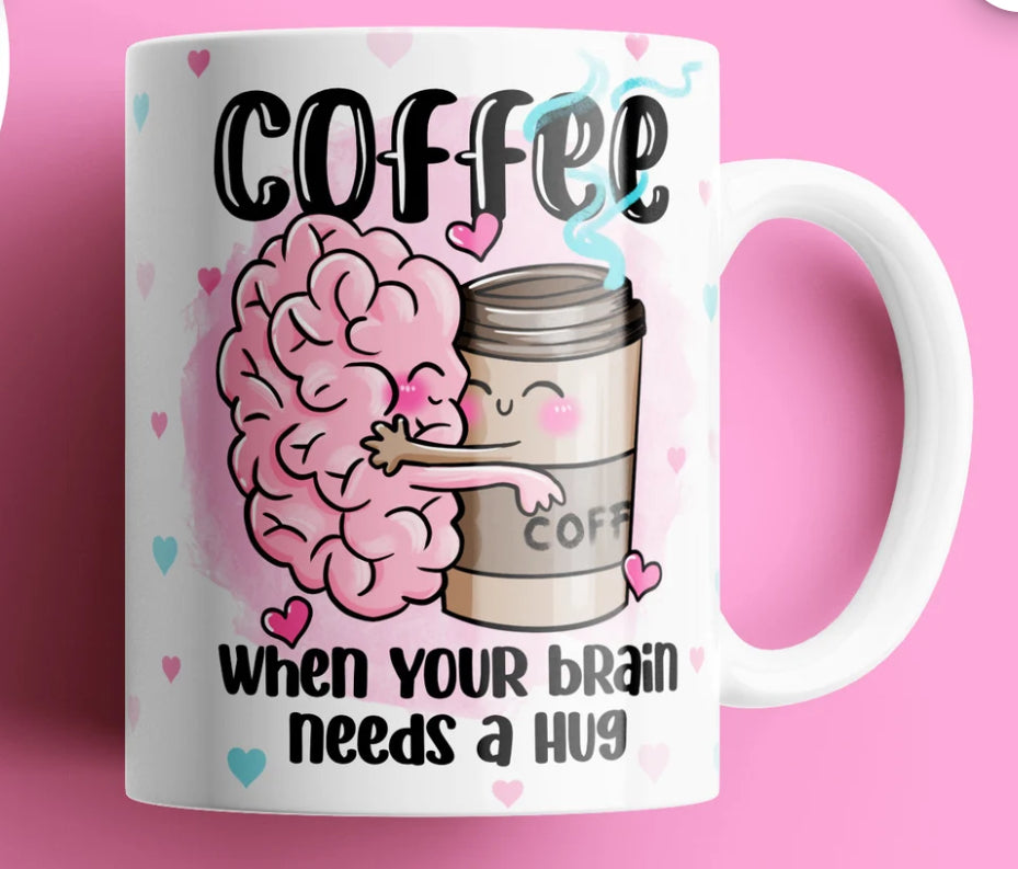 Coffee When Your Brain Needs A Hug Mug