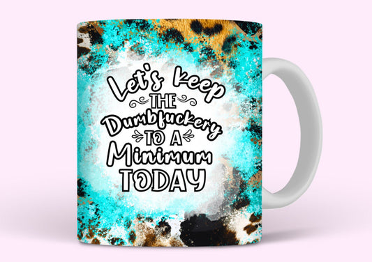 Let’s Keep The Dumbfuckery To A Minimum Today Mug