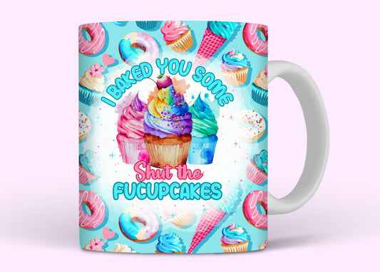 I Baked You Some Shut The FUCUPCAKES Mug